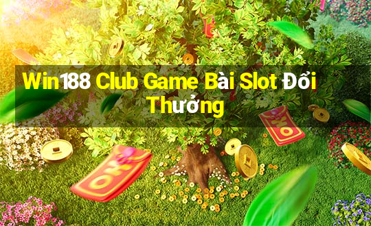 Win188 Club Game Bài Slot Đổi Thưởng