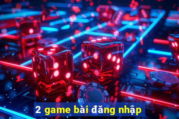 2 game bài đăng nhập