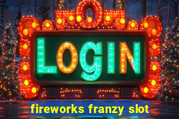 fireworks franzy slot