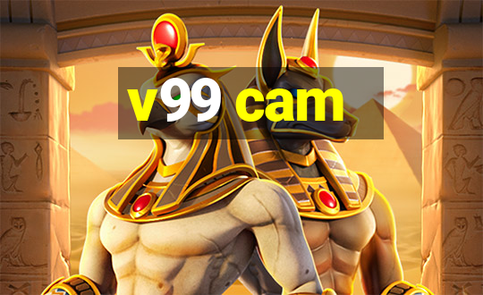 v99 cam