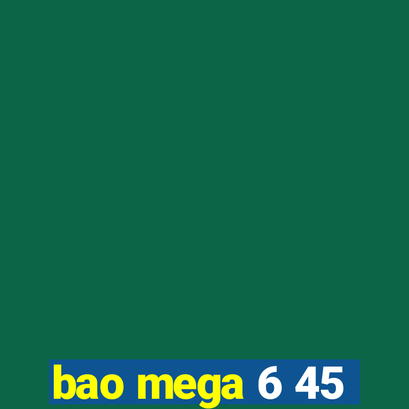 bao mega 6 45