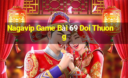 Nagavip Game Bài 69 Doi Thuong