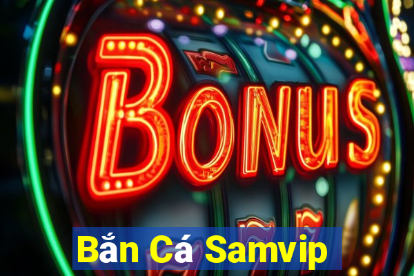 Bắn Cá Samvip