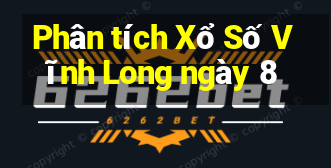 Phân tích Xổ Số Vĩnh Long ngày 8