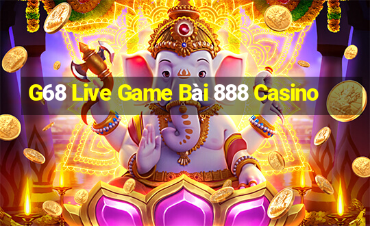 G68 Live Game Bài 888 Casino