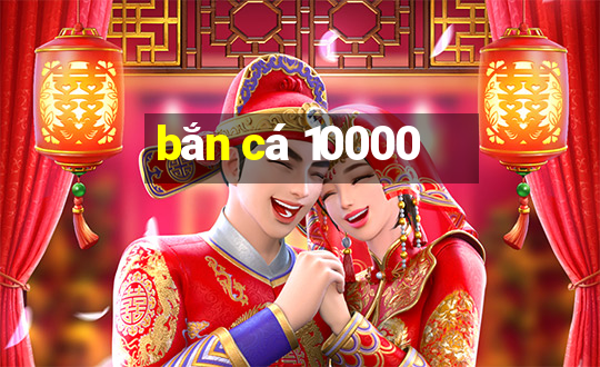 bắn cá 10000