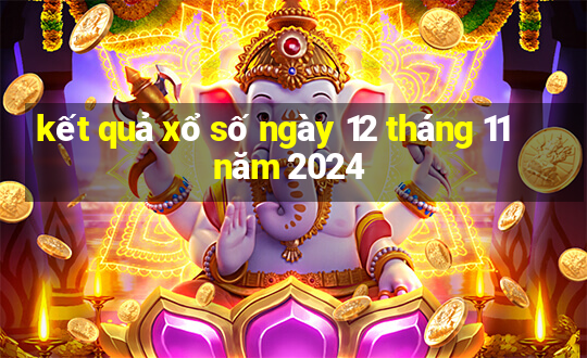 kết quả xổ số ngày 12 tháng 11 năm 2024