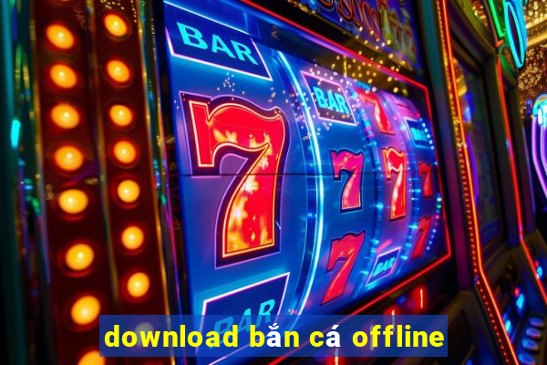 download bắn cá offline