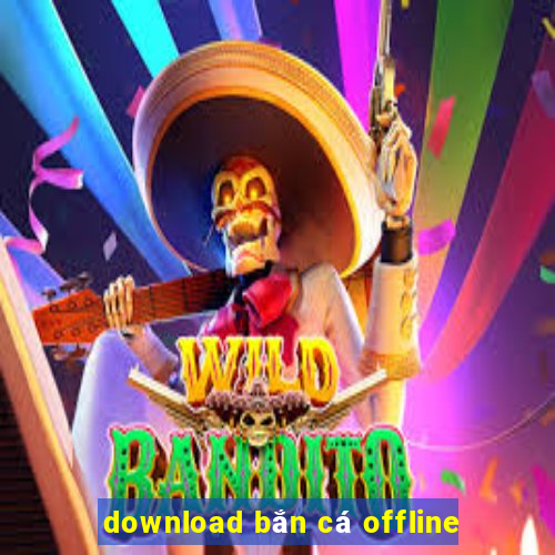 download bắn cá offline