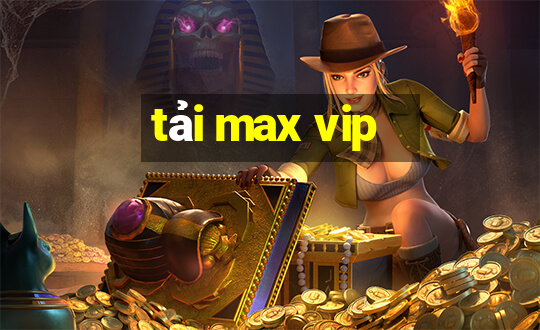 tải max vip