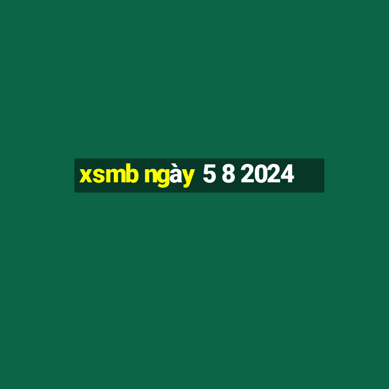 xsmb ngày 5 8 2024