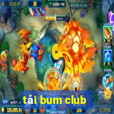 tải bum club