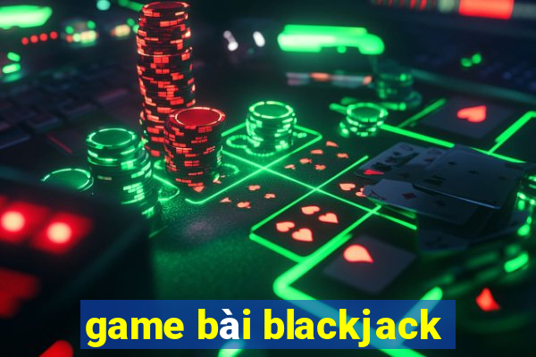 game bài blackjack