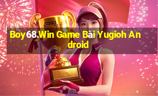 Boy68.Win Game Bài Yugioh Android