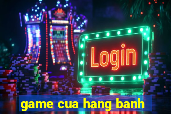 game cua hang banh