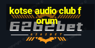 kotse audio club forum