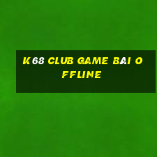 K68 Club Game Bài Offline