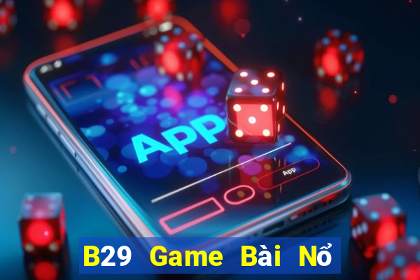 B29 Game Bài Nổ Hũ Uy Tín