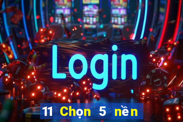 11 Chọn 5 nền tảng có gì