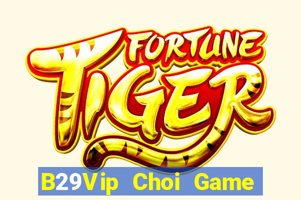 B29Vip Choi Game Đánh Bài