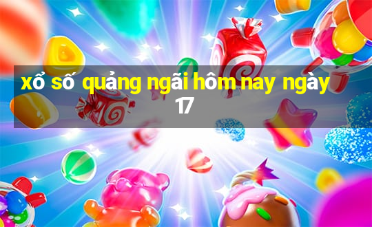 xổ số quảng ngãi hôm nay ngày 17