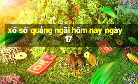 xổ số quảng ngãi hôm nay ngày 17