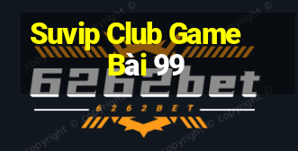 Suvip Club Game Bài 99