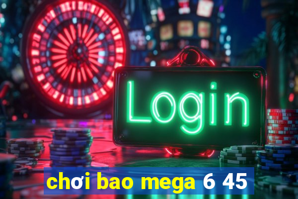 chơi bao mega 6 45