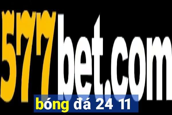 bóng đá 24 11