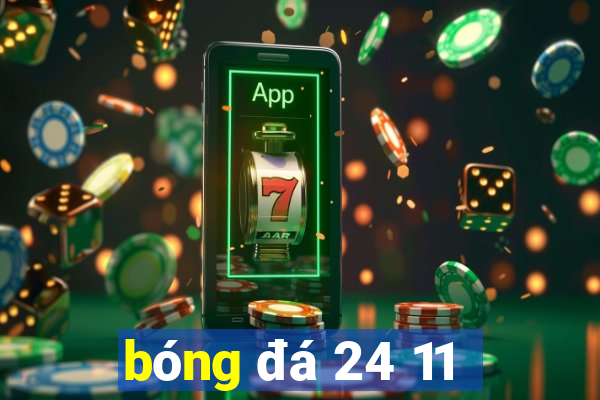 bóng đá 24 11