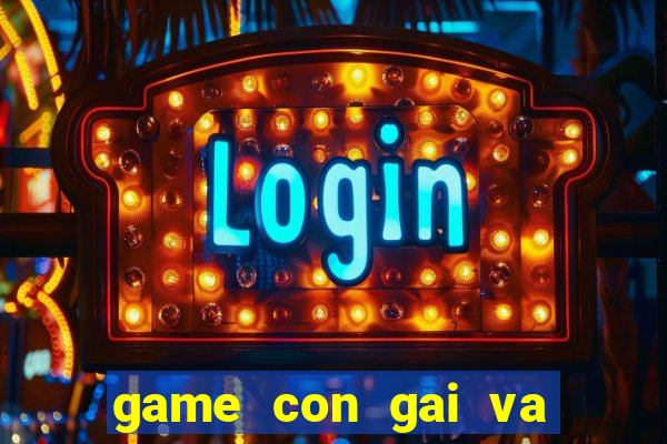 game con gai va con trai