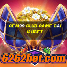 Gem99 Club Game Bài Kubet