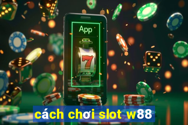 cách chơi slot w88