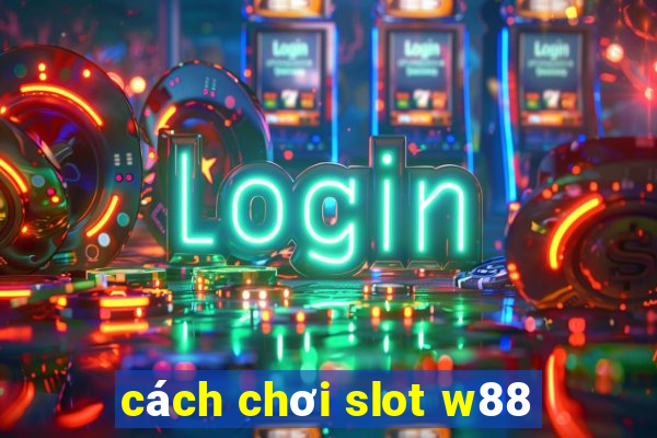 cách chơi slot w88