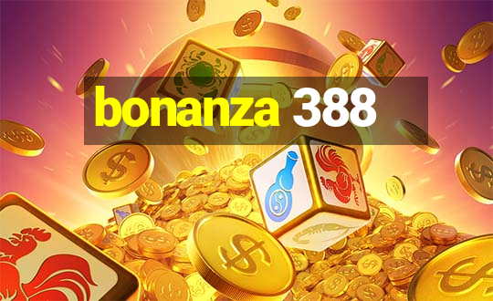 bonanza 388