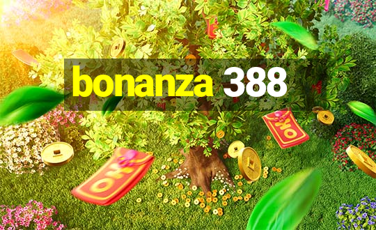 bonanza 388