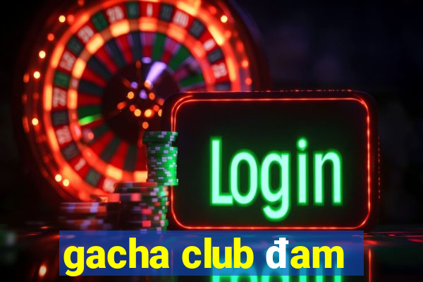 gacha club đam