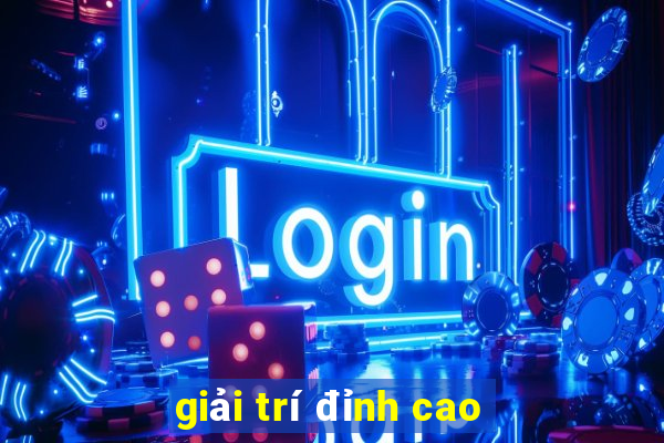 giải trí đỉnh cao