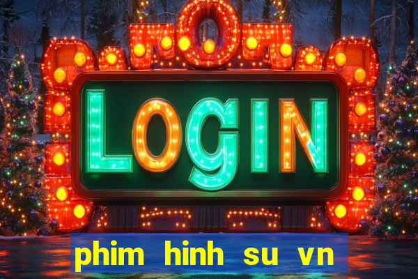 phim hinh su vn moi nhat