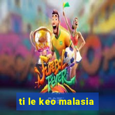 ti le keo malasia