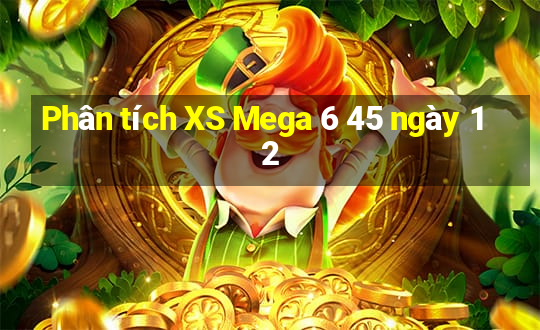 Phân tích XS Mega 6 45 ngày 12