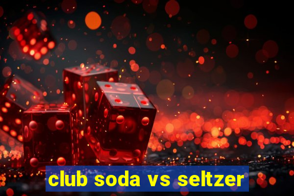 club soda vs seltzer