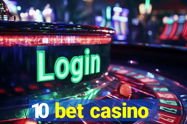 10 bet casino