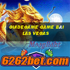 Guidegame Game Bài Las Vegas