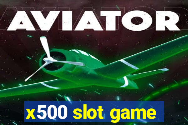 x500 slot game