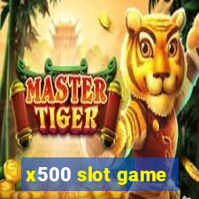 x500 slot game