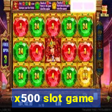 x500 slot game