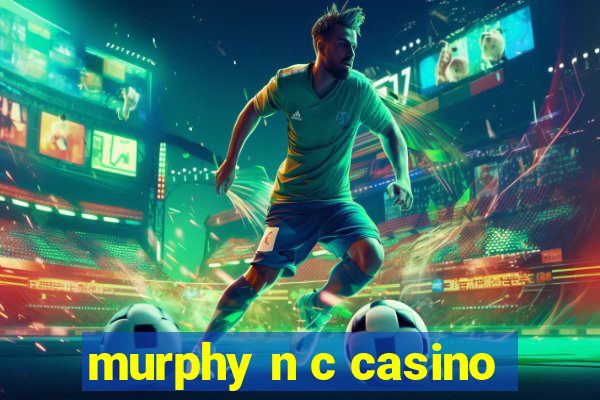 murphy n c casino