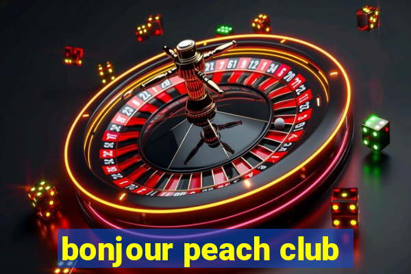 bonjour peach club