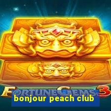 bonjour peach club